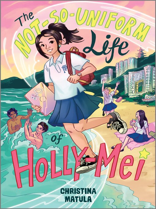 Title details for The Not-So-Uniform Life of Holly-Mei by Christina Matula - Available